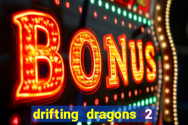 drifting dragons 2 temporada drifting dragons vai ter